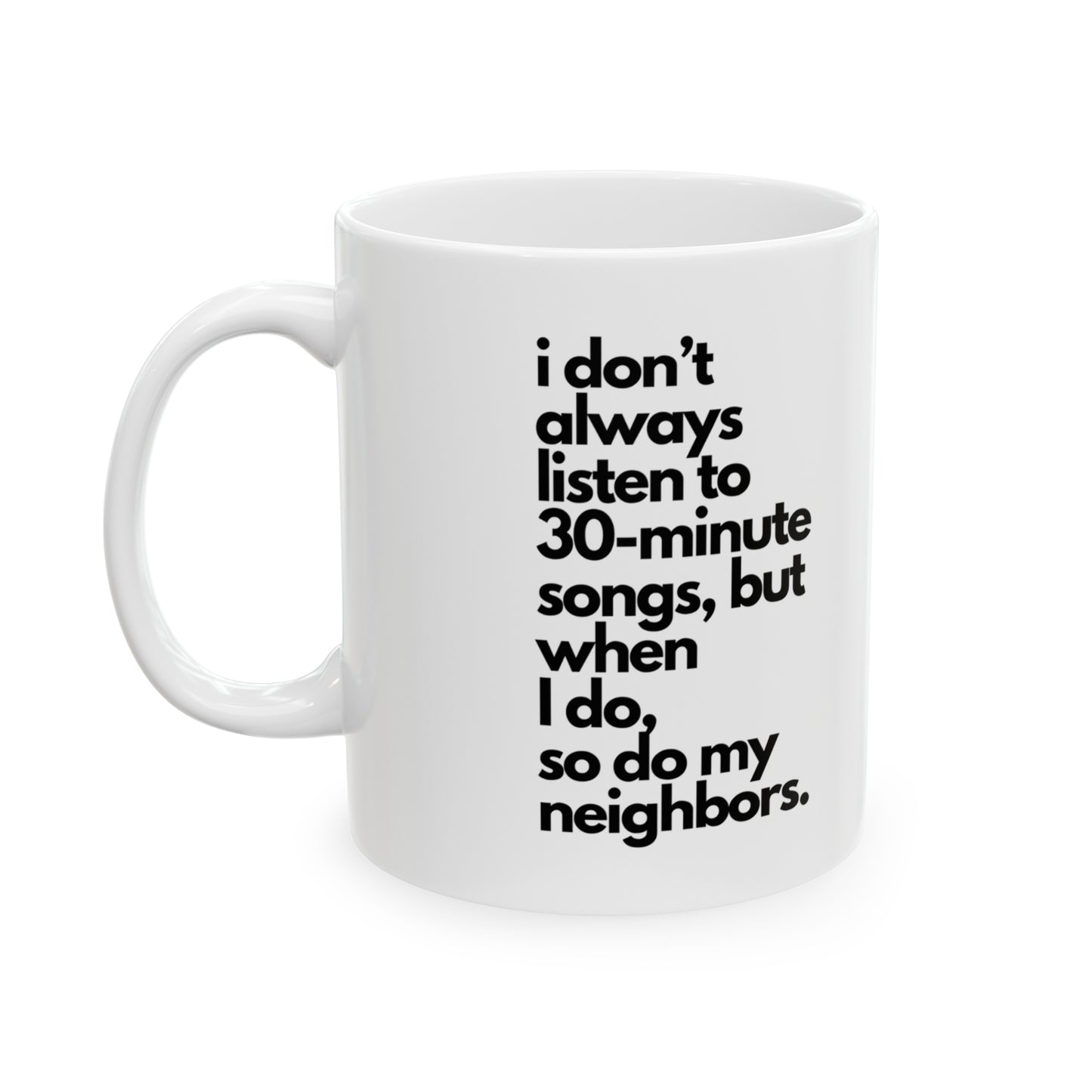 I Don't Always Listen To 30-Minute Songs, But When I Do, So Do My Neighbors Mug