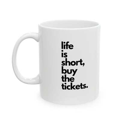 Life Is Short, Buy The Tickets Mug