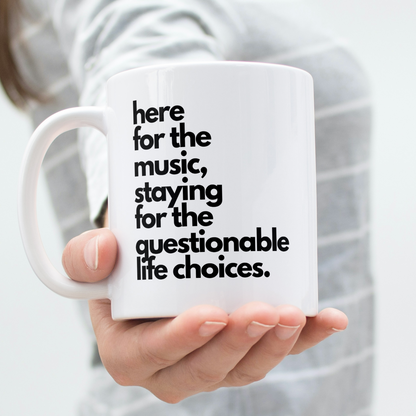 Here For The Music, Staying For The Questionable Life Choices Mug