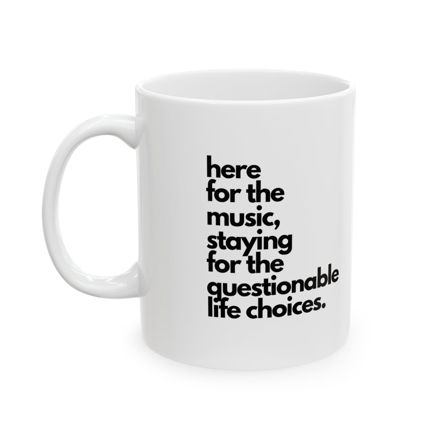 Here For The Music, Staying For The Questionable Life Choices Mug