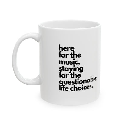 Here For The Music, Staying For The Questionable Life Choices Mug